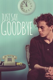 watch Just Say Goodbye free online