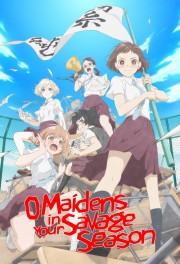 watch O Maidens In Your Savage Season free online