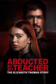 watch Abducted by My Teacher: The Elizabeth Thomas Story free online