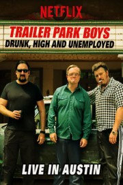 watch Trailer Park Boys: Drunk, High and Unemployed: Live In Austin free online