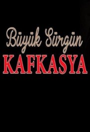 watch Büyük Sürgün Kafkasya free online