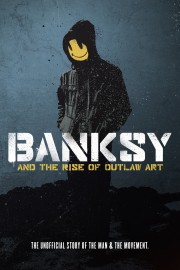 watch Banksy and the Rise of Outlaw Art free online