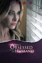 watch She's Obsessed With My Husband free online