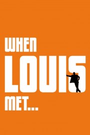 watch When Louis Met... free online