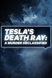 watch Tesla's Death Ray: A Murder Declassified free online