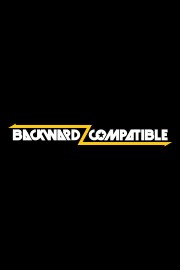 watch Backwardz Compatible free online