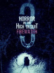 watch Horror in the High Desert 3: Firewatch free online