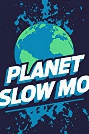 watch Planet Slow Mo free online