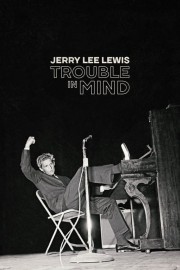 watch Jerry Lee Lewis: Trouble in Mind free online