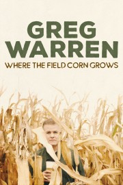 watch Greg Warren: Where the Field Corn Grows free online