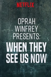 watch Oprah Winfrey Presents: When They See Us Now free online