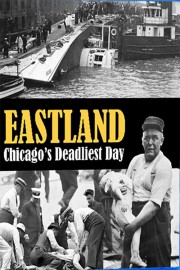 watch Eastland: Chicago's Deadliest Day free online