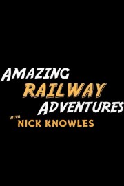 watch Amazing Railway Adventures with Nick Knowles free online