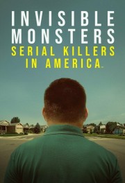 watch Invisible Monsters: Serial Killers in America free online