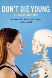 watch Dr Alice Roberts: Don't Die Young free online