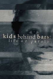 watch Kids Behind Bars: Life Or Parole free online