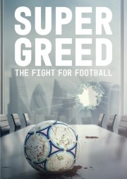 watch Super Greed: The Fight for Football free online