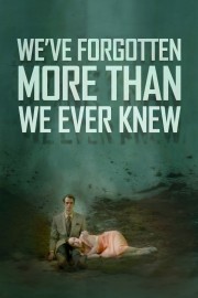 watch We've Forgotten More Than We Ever Knew free online