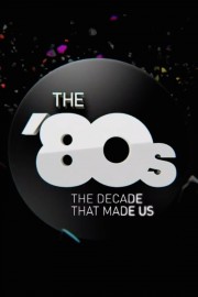 watch The '80s: The Decade That Made Us free online