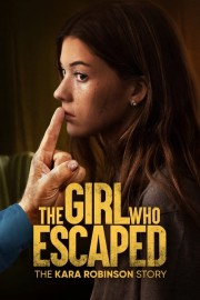 watch The Girl Who Escaped: The Kara Robinson Story free online