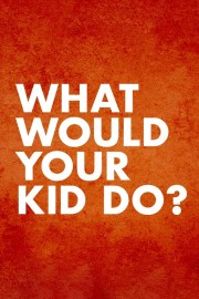 watch What Would Your Kid Do? free online