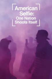 watch American Selfie: One Nation Shoots Itself free online