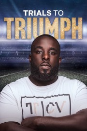 watch Trials To Triumph: The Documentary free online