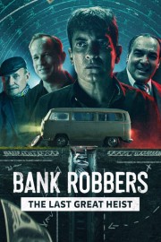 watch Bank Robbers: The Last Great Heist free online