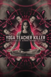 watch Yoga Teacher Killer: The Kaitlin Armstrong Story free online