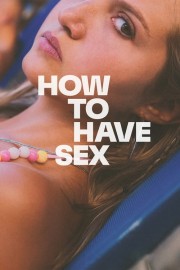 watch How to Have Sex free online