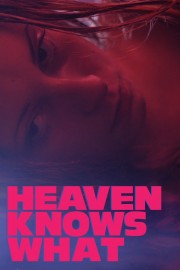 watch Heaven Knows What free online