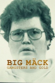 watch Big Mäck: Gangsters and Gold free online