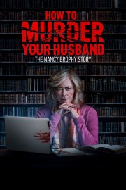 watch How to Murder Your Husband: The Nancy Brophy Story free online