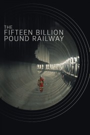 watch The Fifteen Billion Pound Railway free online