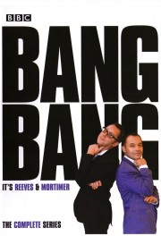 watch Bang, Bang, It's Reeves and Mortimer free online